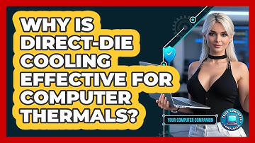 Why Is Direct-die Cooling Effective For Computer Thermals? - Your Computer Companion