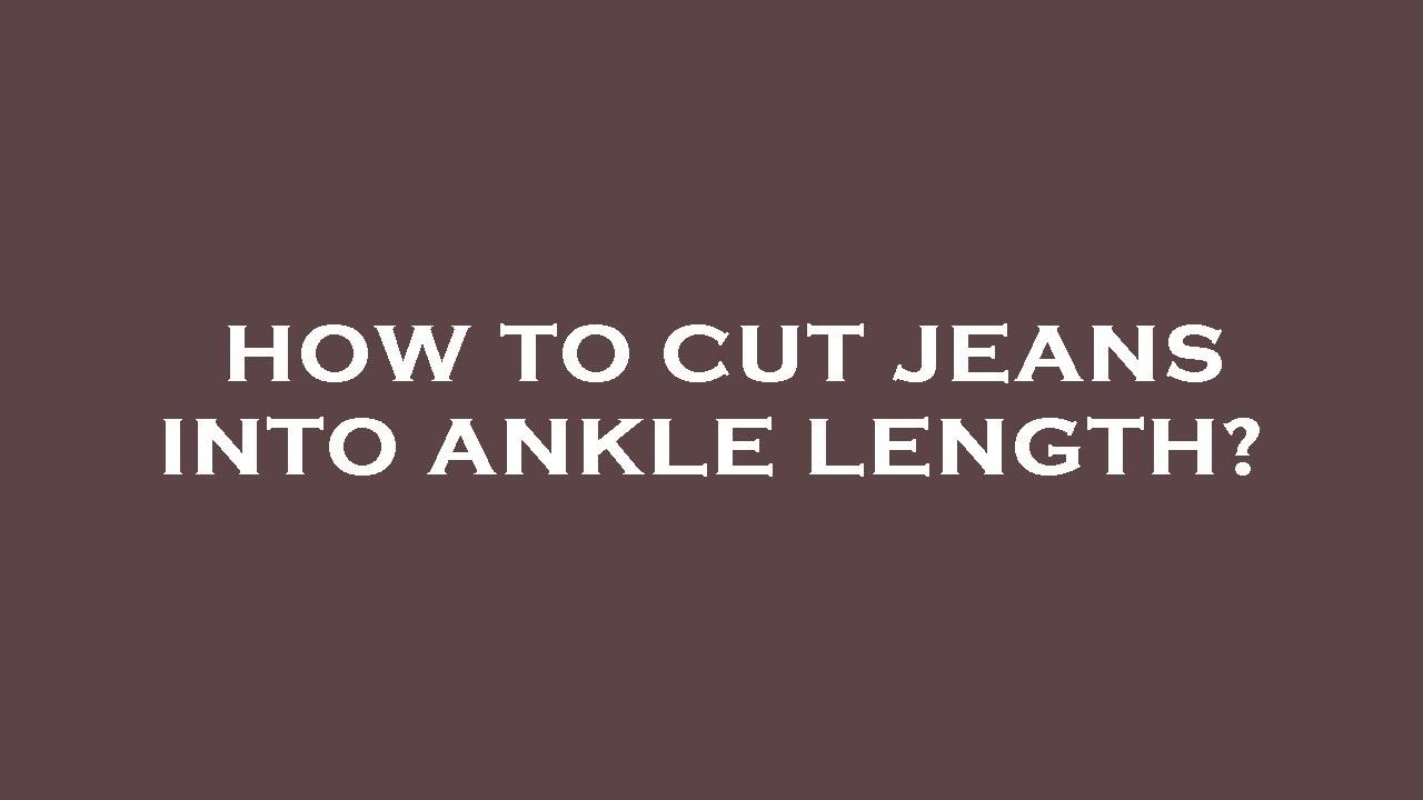 How to cut jeans into ankle length? YouTube