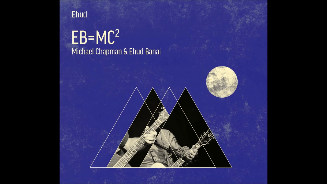 Watch Ehud - Michael Chapman & Ehud Banai | EB=MC² on YouTube Watch Ehud - Michael Chapman & Ehud Banai | EB=MC² on YouTube