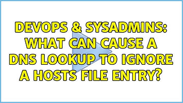 DevOps & SysAdmins: What can cause a DNS lookup to ignore a hosts file entry? (6 Solutions!!)