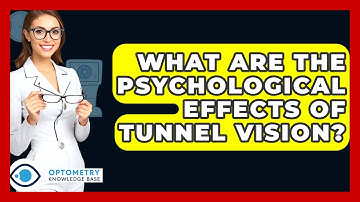 What Are The Psychological Effects Of Tunnel Vision? - Optometry Knowledge Base