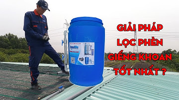 Thùng lọc nước tự chế 220l - Giải pháp lọc nước sinh hoạt hiệu quả nhất ?