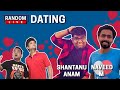 Random Live 48 - Dating feat. Shantanu Anam and Naveed