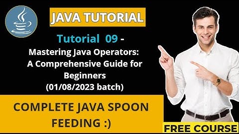 Java Tutorial - 9 (01/08/2023 batch) Mastering Java Operators: A Comprehensive Guide for Beginners