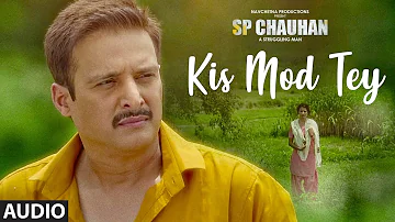 Kis Mod Tey Full Audio | SP CHAUHAN | Jimmy Shergill, Yuvika Chaudhary | Ranjit Bawa