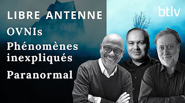 La Libre Antenne Btlv : Paranormal, Phénomènes Inexpliqués et OVNIs