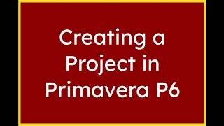 How To Create A Project in Primavera P6 Made Easy