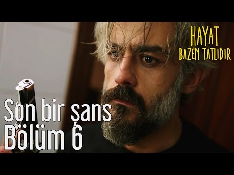 Hayat Bazen Tatlıdır 6. Bölüm - Son Bir Şans