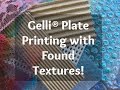 Gelli Arts® Printing with DIY & Found Textures !