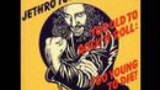 Video thumbnail of "Jethro Tull- Too old too rock'n'roll too young to die"