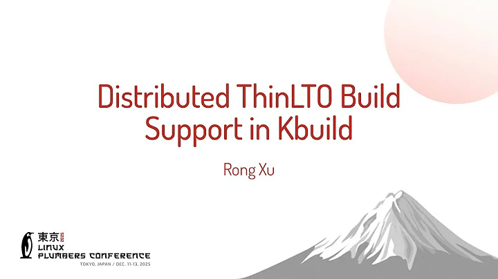 Distributed ThinLTO Build Support in Kbuild - Rong Xu (Google)