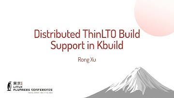 Distributed ThinLTO Build Support in Kbuild - Rong Xu (Google)