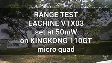 Range Test EACHINE VTX03 set at 50mW on KINGKONG 110GT Micro Quad