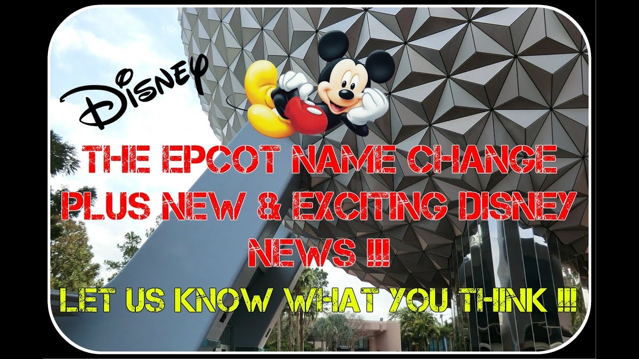 disney rumors may 2019 Epcot Name Change Discussion 2018 and More Epcot News