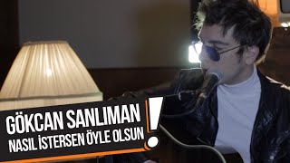Gökcan Sanlıman - Nasıl İstersen Öyle Olsun (Bp Akustik) Resimi