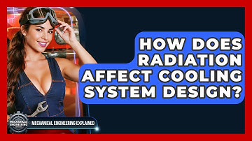How Does Radiation Affect Cooling System Design? - Mechanical Engineering Explained