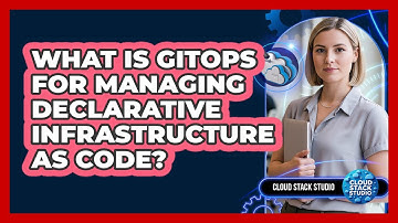 What Is GitOps For Managing Declarative Infrastructure As Code? - Cloud Stack Studio