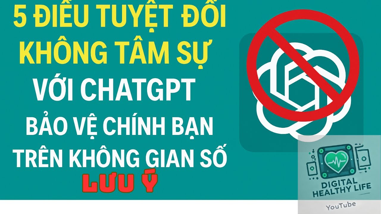 Outline Video 5 Điều Tuyệt Đối Không Tâm Sự Với ChatGPT – Bảo Vệ Chính Bạn Trên Không Gian Số