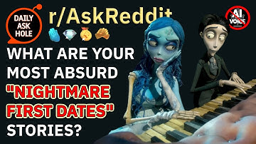 Nightmare First dates Stories! (r/AskReddit)