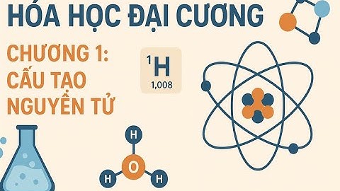 Hóa học Đại Cương - Chương 1 : Cấu tạo nguyên tử