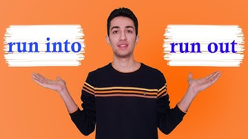 Phrasal verbs with RUN: RUN OUT, RUN INTO