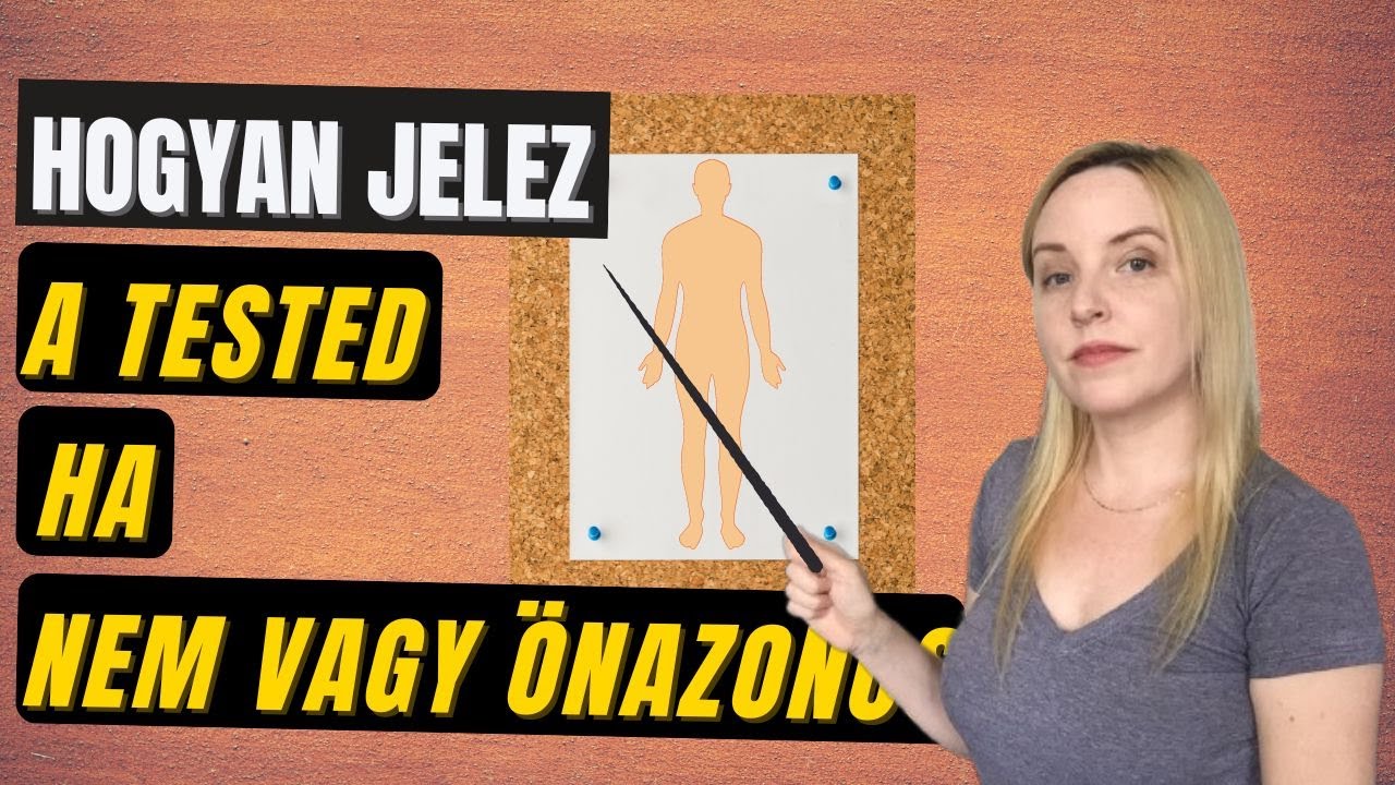 Hogyan jelez a tested, ha nem vagy önazonos?