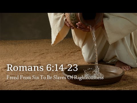 Romans 6:14-23 | Freed From Sin To Be Slaves Of Righteousness