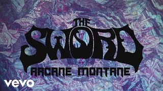 Video thumbnail of "The Sword - Arcane Montane (Official Lyric Video)"