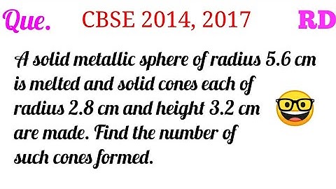 A solid metallic sphere of radius 5.6 cm is melted and solid cones...|| RD Class 10 Previous Que. ||