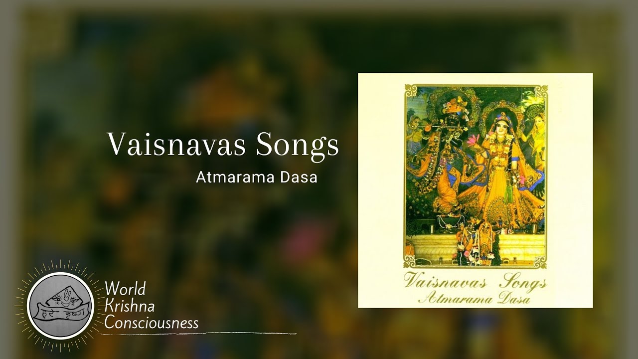 Vaisnavas Songs   Atmarama Dasa
