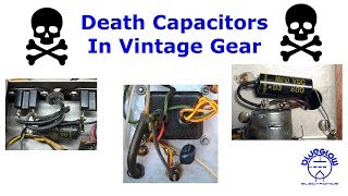 Dealing with the DEATH CAPACITOR in Vintage Gear