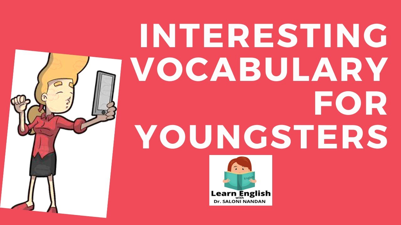 WORDS TO IMPROVE YOUR VOCABULARY. Interesting Vocabulary for Youngsters