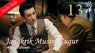 [Indo Sub] Jangkrik Musim gugur 13 | 秋蝉 Autumn Cicada 13 (Ren Jialun, Li Man)
