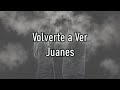 Juanes - Volverte A Ver - Letra