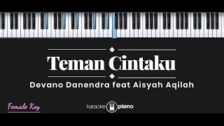 Teman Cintaku - Devano Danendra ft. Aisyah Aqilah (KARAOKE PIANO FEMALE KEY)