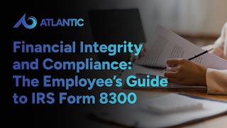 Financial Integrity and Compliance: The Employee’s Guide to IRS Form 8300