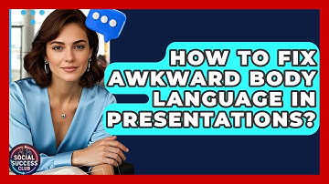 How To Fix Awkward Body Language In Presentations? - Social Success Club