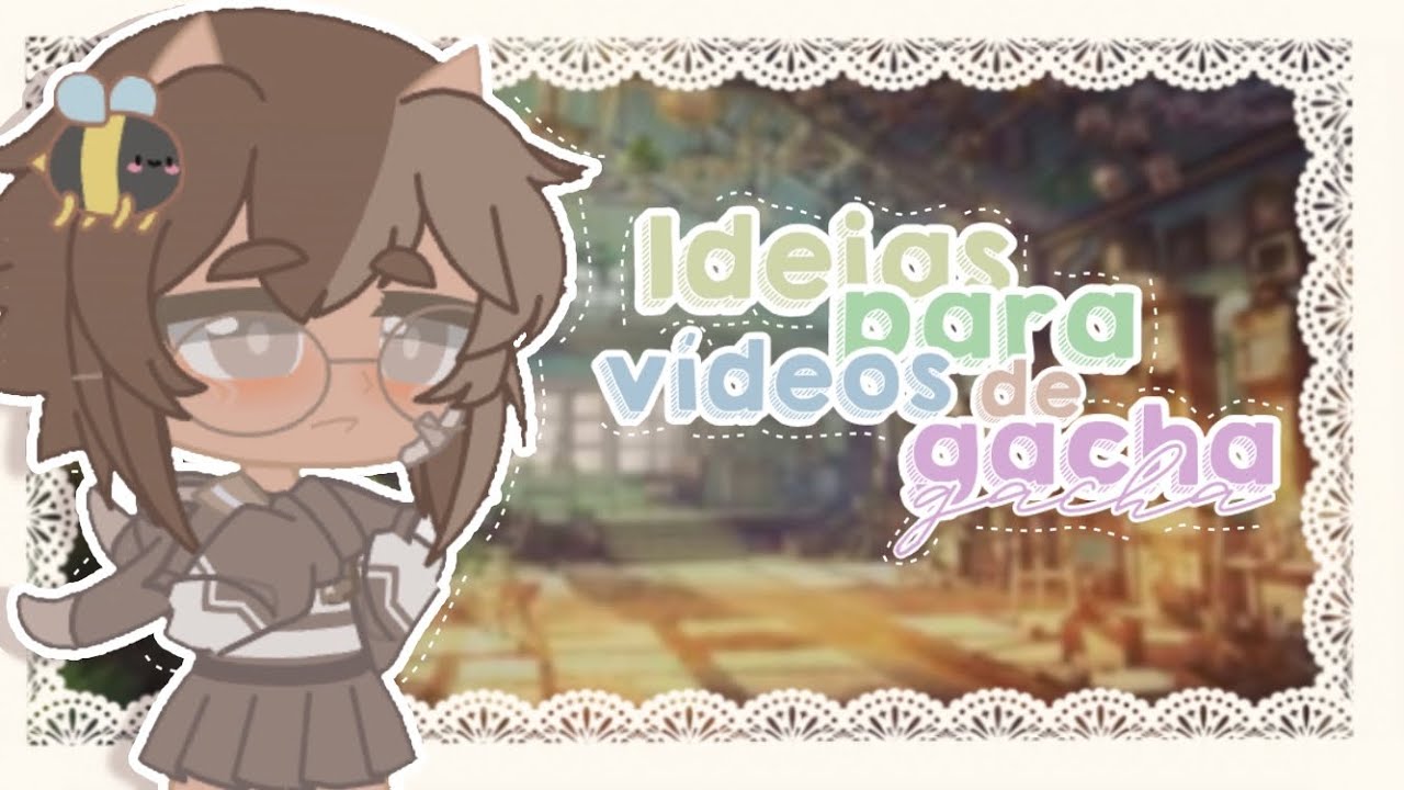 gacha ideias de videos