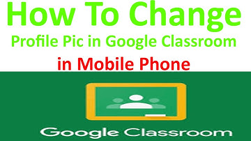 How to change profile picture in google classroom on mobile phone