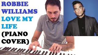 Robbie Williams - Love My Life (Piano Cover)