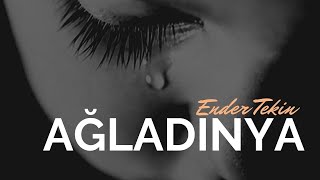 Ender Tekin - Ağladınya