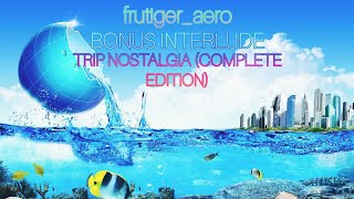 TRIP NOSTALGIA (COMPLETE EDITION) | BONUS INTERLUDE | frutiger_aero | Ambient Nostalgic Dreamcore 💤🌌