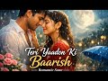 Teri Yaadon Ki Baarish – 90’s Bollywood Romantic Song | Old Love Vibes