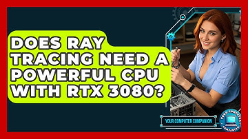 Does Ray Tracing Need A Powerful CPU With RTX 3080? - Your Computer Companion