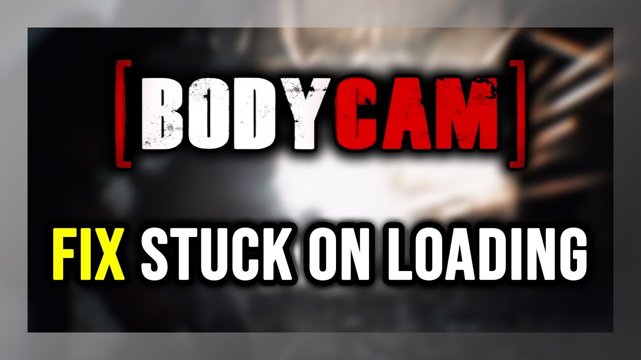 How to FIX Bodycam Stuck on Loading Screen / Not Loading - YouTube