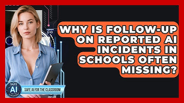 Why Is Follow-up On Reported AI Incidents In Schools Often Missing? - Safe AI for The Classroom