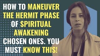 Why You&#39;re Alone, and How To Maneuver the Hermit Phase During Spiritual Awakening Chosen Ones.