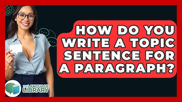 How Do You Write A Topic Sentence For A Paragraph? - The Language Library