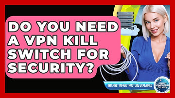 Do You Need A VPN Kill Switch For Security? - Internet Infrastructure Explained