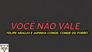 VOCÊ NÃO VALE - FELIPE ARAÚJO E JAPINHA CONDE, CONDE DO FORRÓ - ( LETRA COMPLETA )